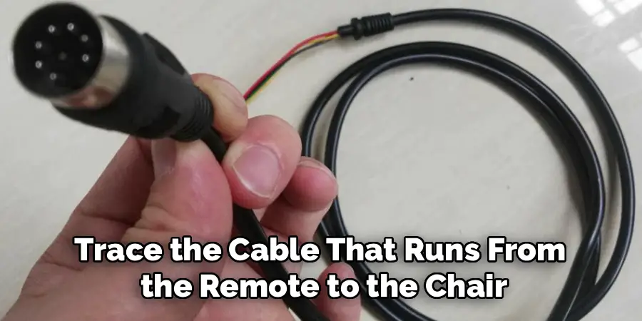 Trace the Cable That Runs From 
the Remote to the Chair