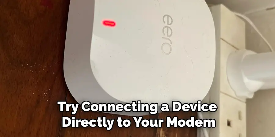 Try Connecting a Device 
Directly to Your Modem