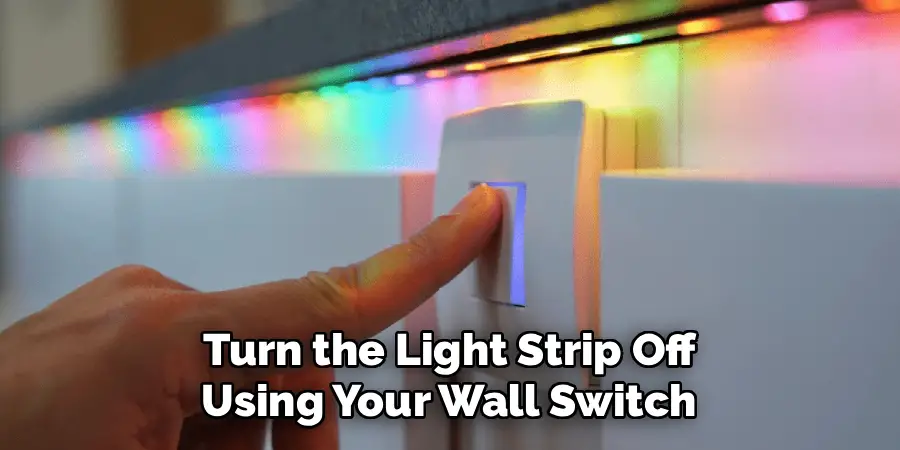 Turn the Light Strip Off 
Using Your Wall Switch 