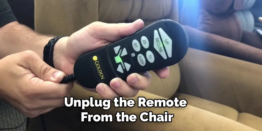 Unplug the Remote 
From the Chair