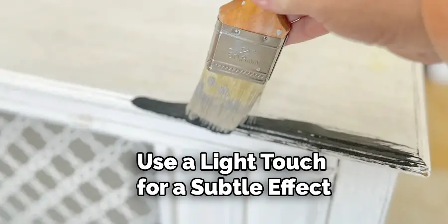 Use a Light Touch 
for a Subtle Effect