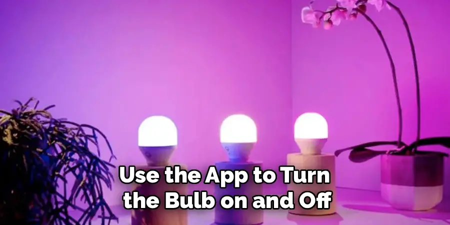 Use the App to Turn 
the Bulb on and Off