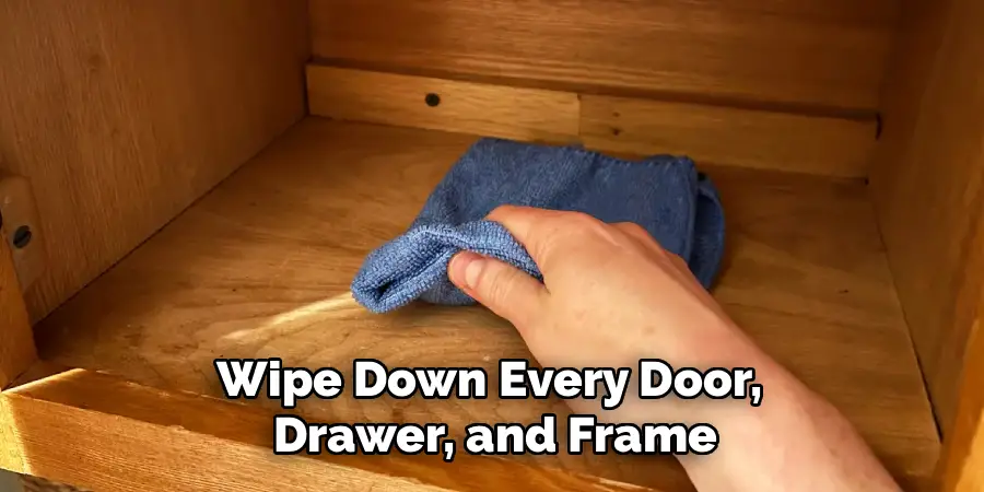 Wipe Down Every Door,
Drawer, and Frame