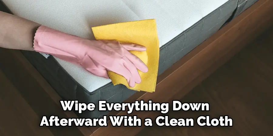 Wipe Everything Down
Afterward With a Clean Cloth