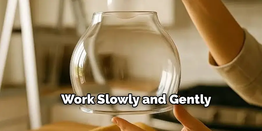 Work Slowly and Gently