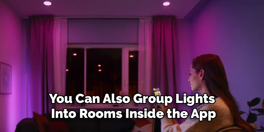 You Can Also Group Lights 
Into Rooms Inside the App