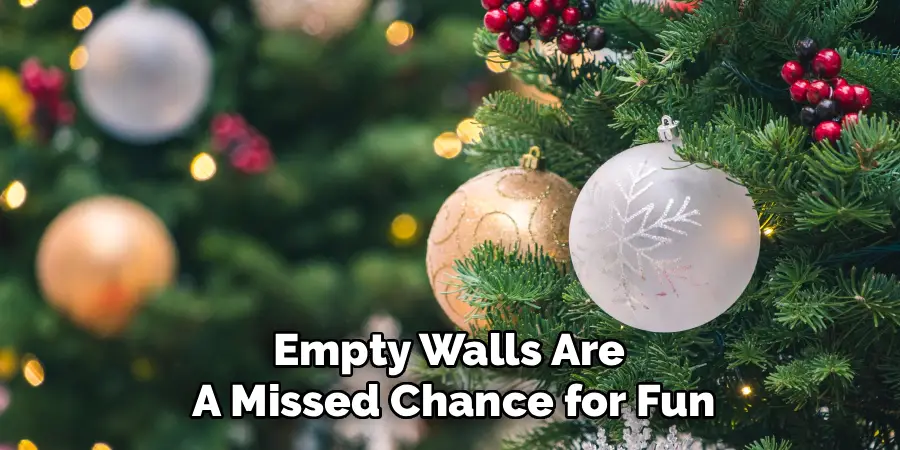 Empty Walls Are 
A Missed Chance for Fun