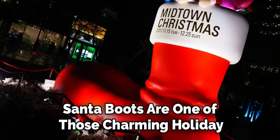 Santa Boots Are One of
Those Charming Holiday