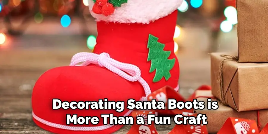 Decorating Santa Boots is
More Than a Fun Craft