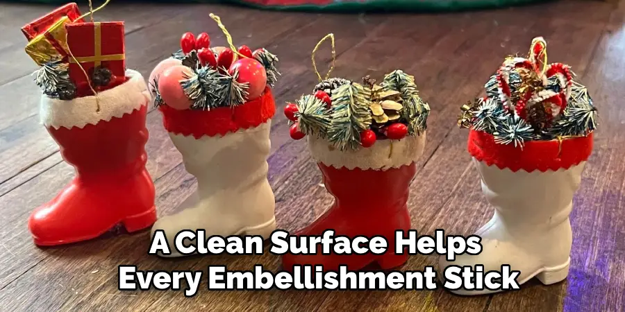 A Clean Surface Helps
Every Embellishment Stick