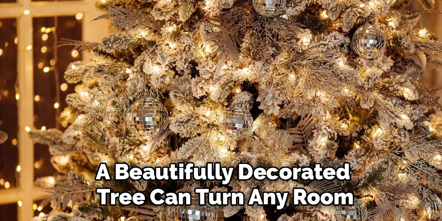 A Beautifully Decorated
Tree Can Turn Any Room