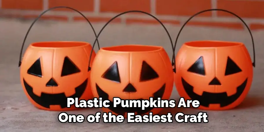 Plastic Pumpkins Are
One of the Easiest Craft