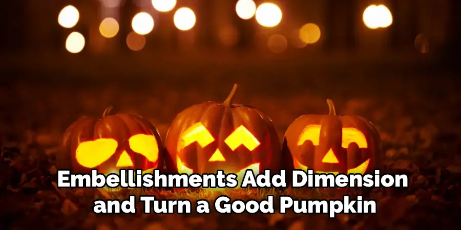 Embellishments Add Dimension
and Turn a Good Pumpkin