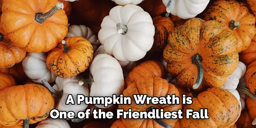 A Pumpkin Wreath is
One of the Friendliest Fall