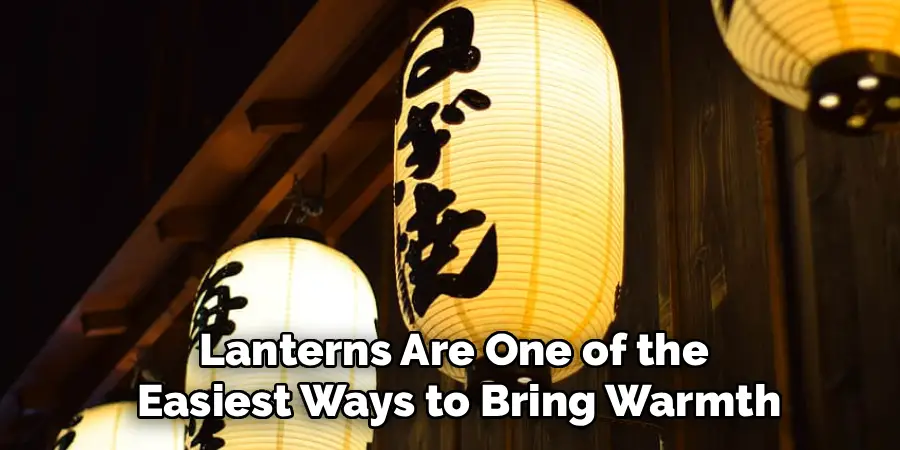 Lanterns Are One of the
 Easiest Ways to Bring Warmth