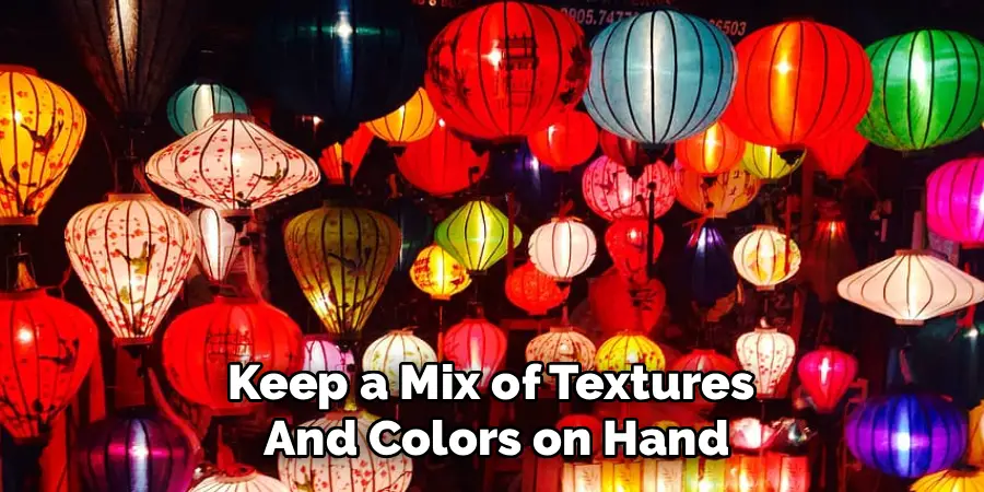 Keep a Mix of Textures 
And Colors on Hand