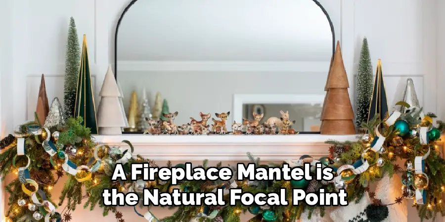 A Fireplace Mantel is
 the Natural Focal Point