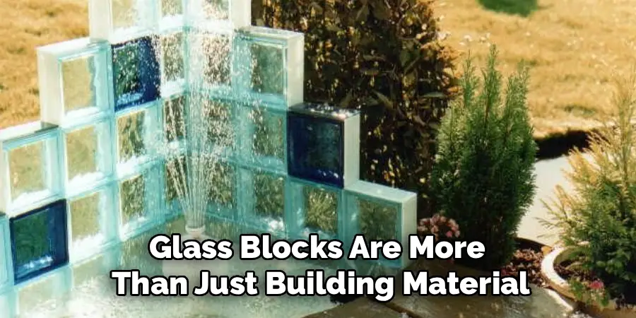 Glass Blocks Are More
Than Just Building Material