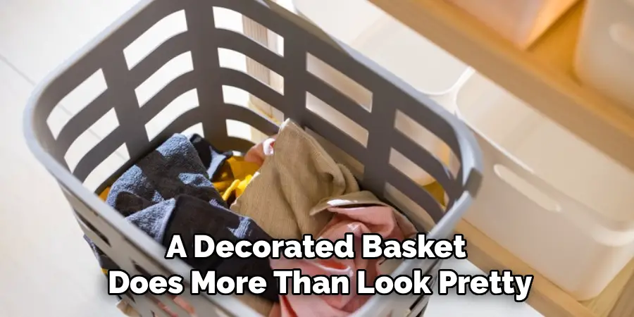 A Decorated Basket 
Does More Than Look Pretty