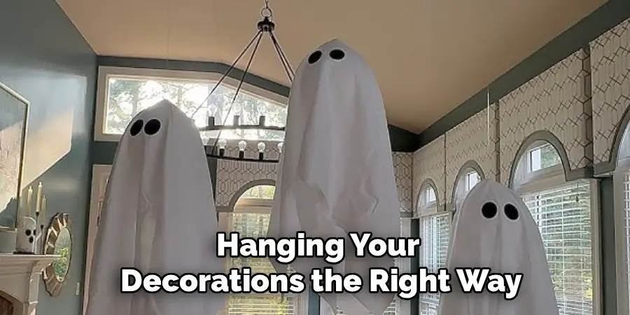 Hanging Your
 Decorations the Right Way
