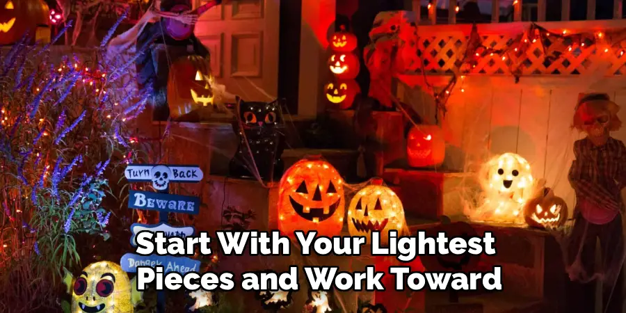 Start With Your Lightest
 Pieces and Work Toward