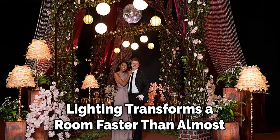 Lighting Transforms a 
Room Faster Than Almost 