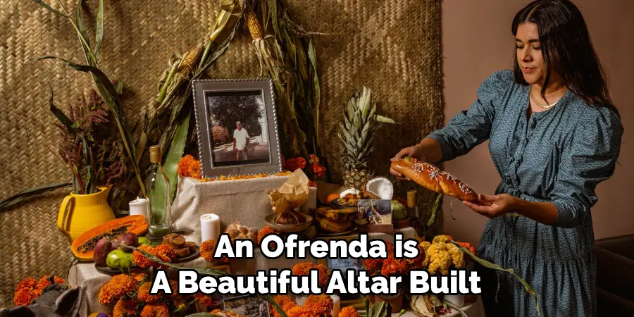 An Ofrenda is 
A Beautiful Altar Built 