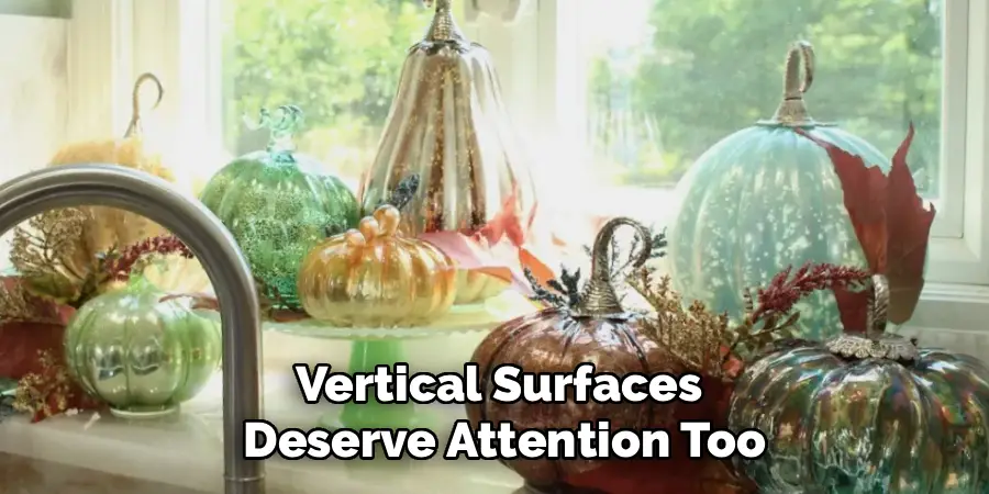 Vertical Surfaces
Deserve Attention Too
