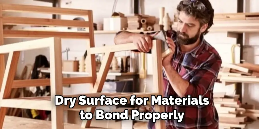  Dry Surface for Materials
 to Bond Properly